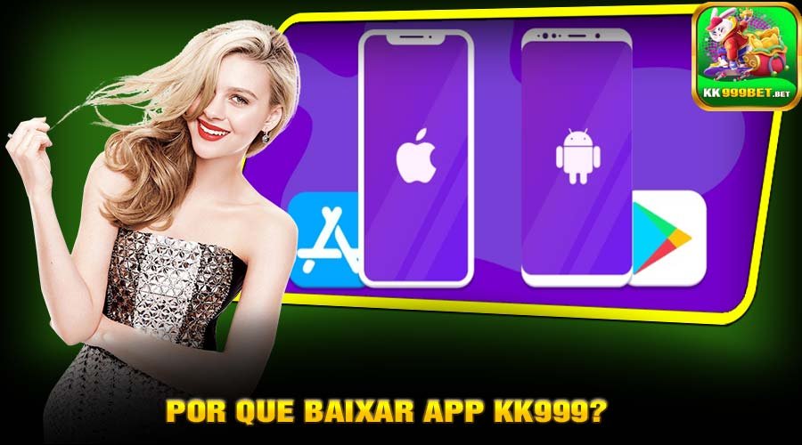 Por Que Baixar app KK999?