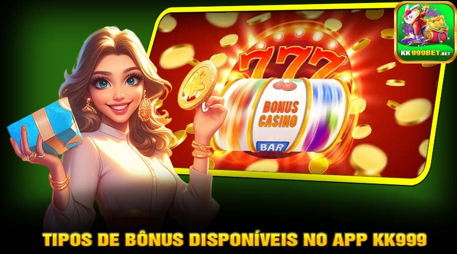 Tipos de Bônus Disponíveis no App KK999