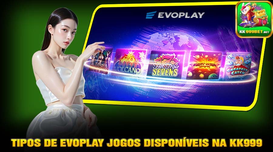 Tipos de Evoplay Jogos disponíveis na KK999