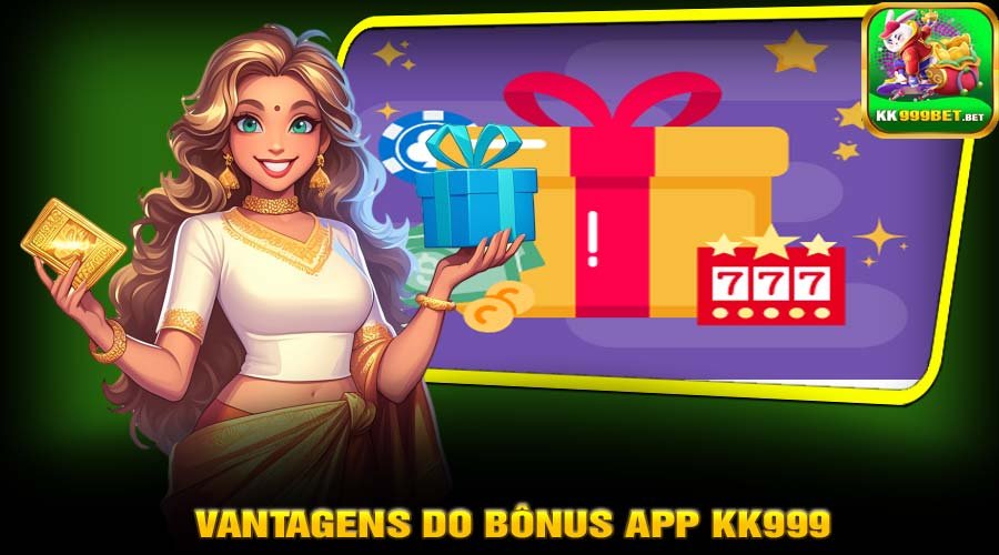 Vantagens do Bônus App KK999